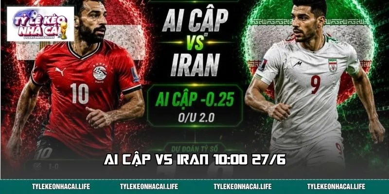 Kèo Nào Sáng Nhất Trong Trận Ai Cập vs Iran 10:00 27/6?