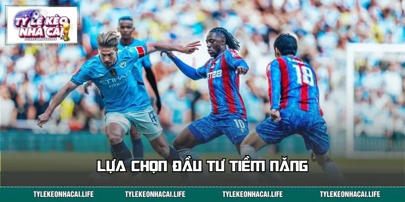 Lựa chọn đầu tư tiềm năng trận Crystal Palace vs Manchester City